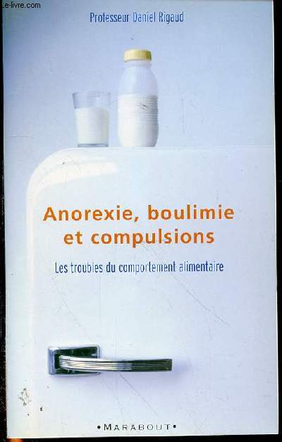 ANOREXIE, BOULIMIE ET COMPULSIONS : LES TROUBLES DU COMPORTEMENT ALIMENTAIRE.