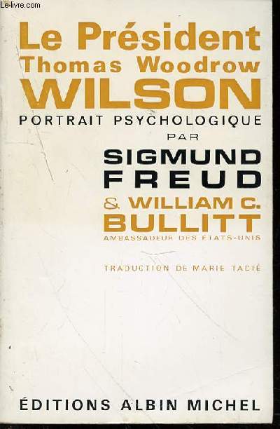 LE PRESIDENT THOMAS WOODROW WILSON : PORTRAIT PSYCHOLOGIQUE.