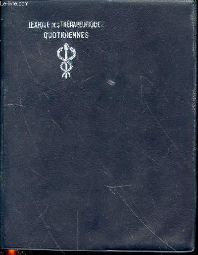 LEXIQUE DES THERAPEUTIQUES QUOTIDIENNES CLASSEES PAR INDICATIONS - ENVOI DE L'AUTEUR. LETTRE PREFAE DU PROFESSEUR LEON BINET / TEXTES REVUS ET MIS A JOUR PAR LE DOCTEUR C. GIRAUDET.