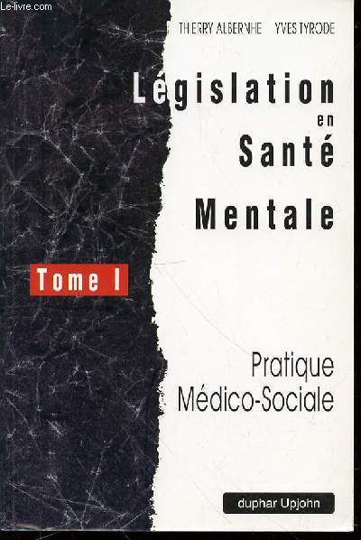 LEGISLATION EN SANTE MENTALE - PRATIQUE MEDICO-SOCIALE / TOME 1.