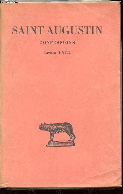 SAINT AUGUSTIN - CONFESSIONS : LIVRES I-VIII. COLLECTION DES UNIVERSITES DE FRANCE. TOME 1.