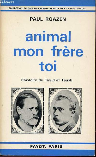 ANIMAL MON FRERE TOI : L'HISTOIRE DE FREUD ET TAUSK - BIBLIOTHEQUE SCIENTIFIQUE / COLLECTION 