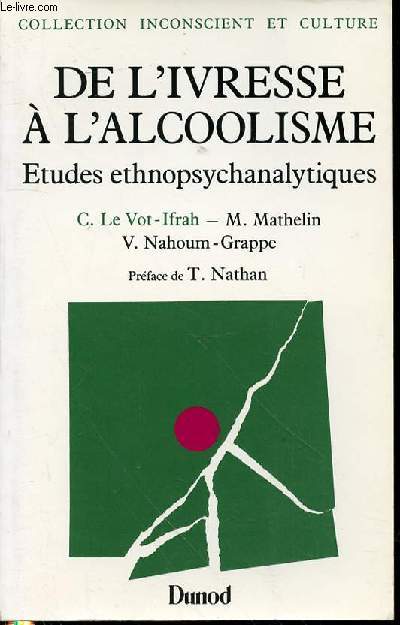 DE L'IVRESSE A L'ALCOOLISME : ETUDES ETHNOPSYCHANALYTIQUES - COLLECTION 