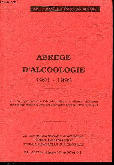 ABREGE D'ALCOOLOGIE 1991-1992 - L'alcoologie concerne l'alcool thylique ou thanol, substance psychotrope capable de crer une dpendance physique et/ou psychique).