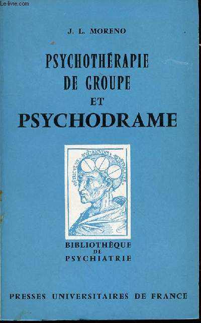 PSYCHOTHERAPIE DE GROUPE ET PSYCHODRAME : INTRODUCTION THEORIQUE ET CLINIQUE A LA SOCIANALYSE - BIBLIOTHEQUE DE PSYCHIATRIE.