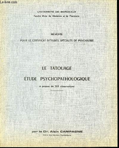 LE TATOUAGE : ETUDE PSYCHOPATHOLOGIQUE A PROPOS DE 293 OBSERVATIONS - MEMOIRE POUR LE CERTIFICAT D'ETUDES SPECIALES DE PSYCHIATRIE.