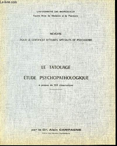 LE TATOUAGE : ETUDE PSYCHOPATHOLOGIQUE A PROPOS DE 293 OBSERVATIONS - MEMOIRE POUR LE CERTIFICAT D'ETUDES SPECIALES DE PSYCHIATRIE.
