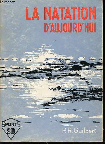 LA NATATION D'AUJOURD'HUI - ETUDE TECHNIQUE, METHODE D'APPRENTISSAGE, PRINCIPES D'ENTRAINEMENT. DESSINS DE L'AUTEUR.