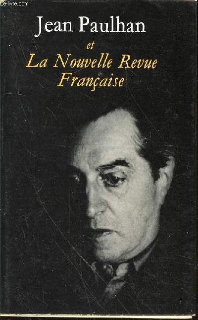 LA NOUVELLE REVUE FRANCAISE : JEAN PAULHAN - TEMOIGNAGES / LANGAGE ET PENSEE : Pas facile  lire / LES ARTS : Celui qui aimait les Peintres de Wogensky / LE ROLE : Paulhan pistolier, Un guide modeste, Un dmocrate / TEXTES INEDITS / CORRESPONDANCE / ETC.