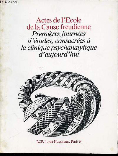 ACTES DE L'ECOLE DE LA CAUSE FREUDIENNE - PREMIERES JOURNEES D'ETUDES, CONSACREES A LA CLINIQUE PSYCHANALYTIQUE D'AUJOURD'HUI.