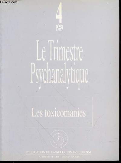 LE TRIMESTRE PSYCHANALYTIQUE N4 : LES TOXICOMANIES - ACTES DE JOURNEES DE PARIS, LES 21 ET 22 JANVIER 1989.