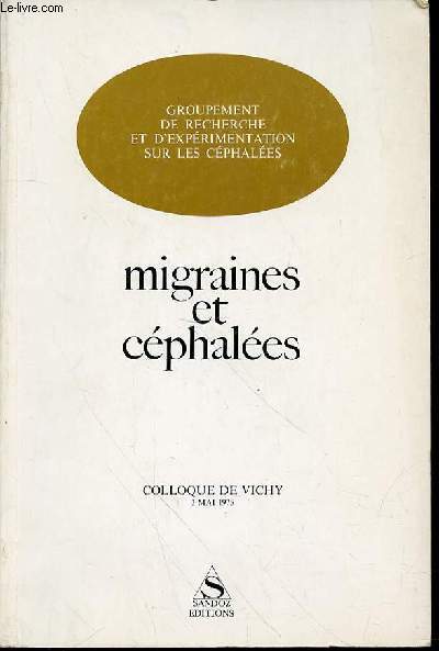 GROUPEMENT DE RECHERCHE ET D'EXPERIMENTATION SUR LES CEPHALEES - MIGRAINES ET CEPHALEES : COLLOQUE DE VICHY, 3 MAI 1975.