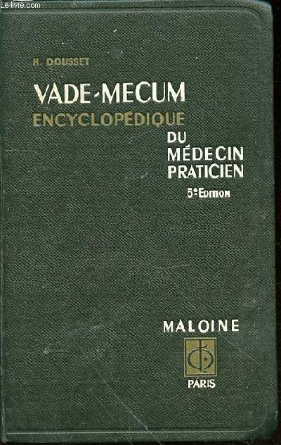 VADE-MECUM : ENCYCLOPEDIE DU MEDECIN PRATICIEN - CE QU'IL FAUT SAVOIR, CE QU'IL FAUT FAIRE, CE QU'IL FAUT EVITER / LE MEDECIN ET SON MALADE.