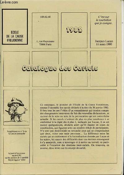 CATALOGUE DES CARTELS - SUPPLEMENT AU N9 DE LA LETTRE MENSUEL DE L'ECOLE DE LA CAUSE FREUDIENNE. RECENSEMENT DE L'ENSEMBLE DES CARTELS DECLARES A LA DATE DU 30 JANVIER 1982.