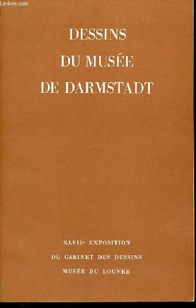 DESSINS DU MUSEE DE DARMSTADT - XLVII EME EXPOSITION DU CABINET DES DESSINS / MUSEE DU LOUVRE.
