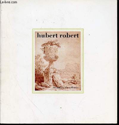 LES HUBERT ROBERT DE LA COLLECTION VEYRENC AU MUSEE DE VALENCE.