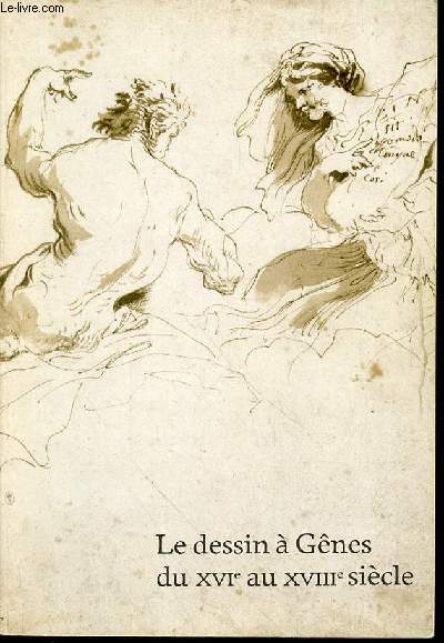 LE DESSIN A GENES DU XVI EME AU XVIII EME SIECLE - 84 EME EXPOSITION DU CABINET DES DESSINS. MUSEE DU LOUVRE : 30 MAI - 9 SEPTEMBRE 1985.