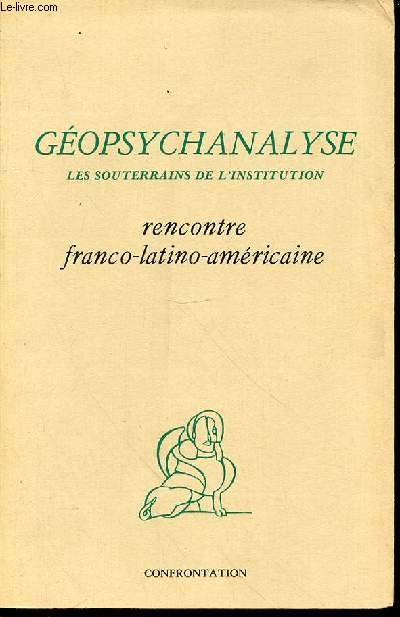 GEOPSYCHANALYSE : LES SOUTERRAINS DE L'INSTITUTION - RENCONTRE FRANCO-LATINO-AMERICAINE.