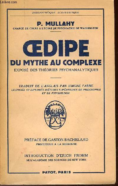 OEDIPE DU MYTHE AU COMPLEXE : EXPOSE DES THEORIES PSYCHANALYTIQUES - PREFACE DE GASTON BACHELARD / INTRODUCTION D'ERICH FROMM.