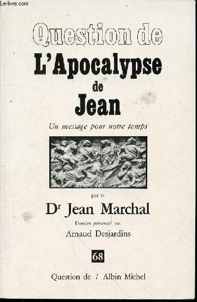 QUESTION DE L'APOCALYPSE DE JEAN : UN MESSAGE POUR NOTRE TEMPS. DOSSIER PRESENTE PAR ARNAUD DESJARDINS - COLLECTION 