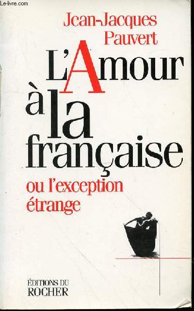 L'AMOUR A LA FRANCAISE OU L'EXCEPTION ETRANGE : ESSAI.