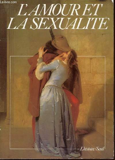 L'AMOUR ET LA SEXUALITE - L'AMOUR EN LIBERTE / LE COUPLE / LE PLAISIR ET LA SOUFFRANCE.