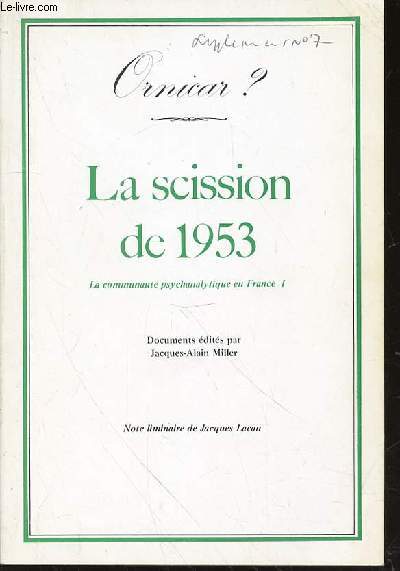LA SCISSION DE 1953 : LA COMMUNAUTE PSYCHANALYTIQUE EN FRANCE I - BULLETIN PERIODIQUE DU CHAMP FREUDIEN. DOCUMENTS EDITES PAR JACQUES-ALAIN MILLER. NOTE LIMAIRE DE JACQUES LACAN.