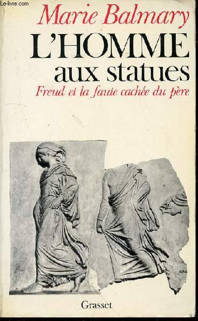 L'HOMME AUX STATUES - FREUD ET LA FAUTE CACHEE DU PERE.