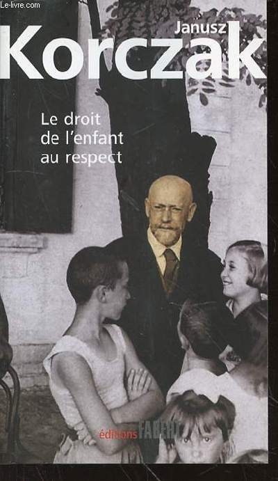 LE DROIT DE L'ENFANT AU RESPECT - SUIVI DE LA CONVENTION DES NATIONS UNIES RELATIVE AUX DROITS DE L'ENFANT.