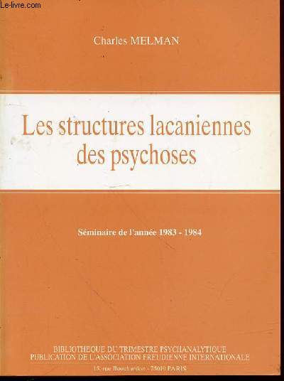LES STRUCTURES LACANIENNES DES PSYCHOSES - SEMINAIRE DE L'ANNEE 1983-1984 / BIBLIOTHEQUE DU TRIMESTRE PSYCHANALYTIQUE.