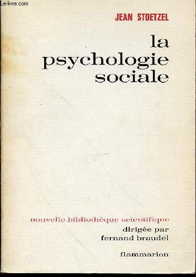 LA PSYCHOLOGIE SOCIALE - NOUVELLE BIBLIOTHEQUE SCIENTIFIQUE, DIRIGEE PAR FERNAND BRAUDEL.
