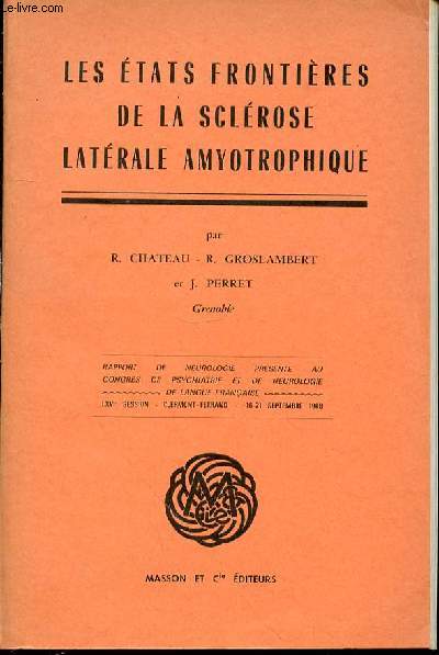 LES ETATS FRONTIERES DE LA SCLEROSE LATERALE AMYOTROPHIQUE - LXVI EME, CLERMOND-FERRAND 16-24 SEPTEMBRE 1968.