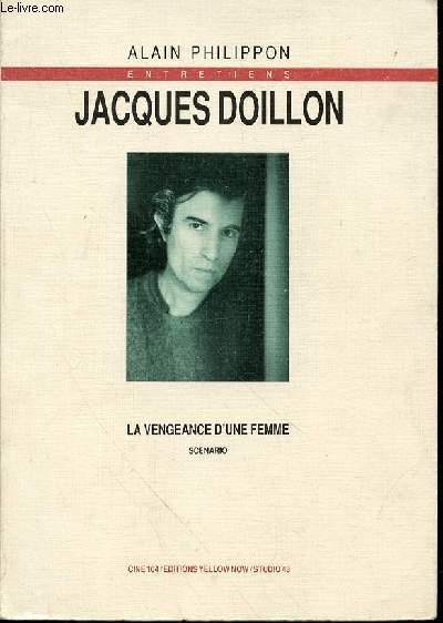 JACQUES DOILLON - LA VENGEANCE D'UNE FEMME : SCENARIO.
