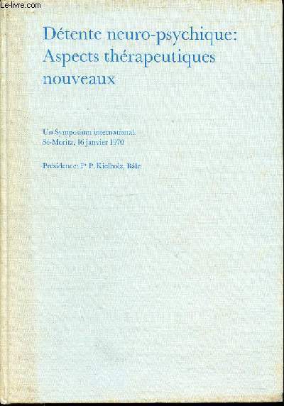 DETENTE NEURO-PSYCHIQUE : ASPECTS THERAPEUTIQUES NOUVEAUX - UN SYMPOSIUM INTERNATIONAL, ST-MORITZ, 16 JANVIER 1970.