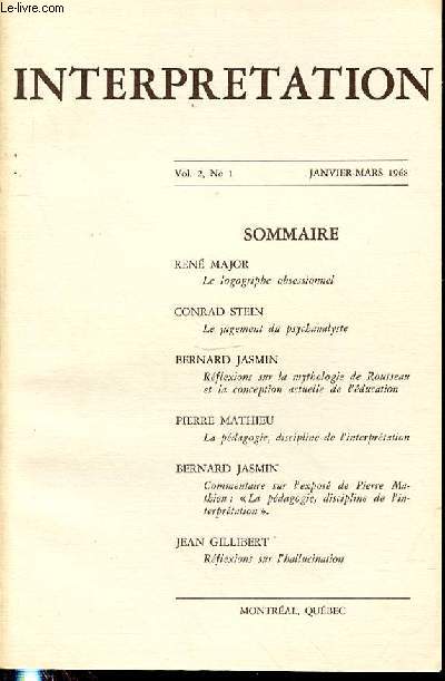 INTERPRETATION VOL 2, N 1 JANVIER-MARS 1968 Ren Major, le logogriphe/ Conrad Stein, le jugement du psychalyste / Bernard Jasmin, Rflexions sur la mythologie de Rousseau et la conception actuelle de l'ducation .