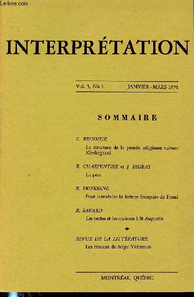 INTERPRETATION VOL 5, N1 JANVIER-MARS 1971 C. Brodeur, La structure de la pense religieuse suivant Kierkegaard / R. Charpentier et J. Bigras, la peur / R. Dufresne, pour introduire la lettre franaise de Freud.