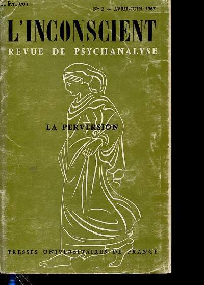 L'INCONSCIENT REVUE DE PSYCHANALYSE - LA PERVERSION - N2 AVRIL -JUIN 1967