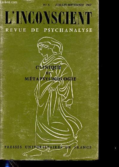 L'INCONSCIENT REVUE DE PSYCHANALYSE - CLINIQUE ET METAPSYCHOLOGIE - N3 - JUILLET-SEPTEMBRE 1967
