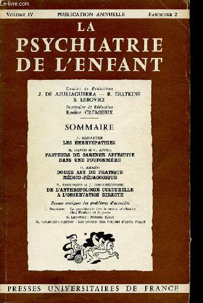 LA PSYCHIATRIE DE L'ENFANT - VOL 4 FASCICULE 2 - LES EMBRYOPATHIES - FACTEURS DE CARENCE AFFECTIVE DANS UNE POUPONNIERES - DOUZE ANS DE PRATIQUE MEDICO-PEDAGOGIEQUE - DE L'ANTROPOLOGIE CULTURELLE A L'OBSERVATION DIRECTE