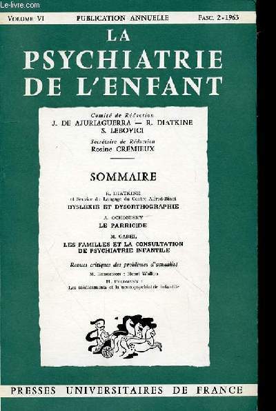 LA PSYCHIATRIE DE L'ENFANT - VOL 6 - FASCICULE 2 - DYSLEXIE ET DYSORTHOGRAPHIE / LE PARRICICLE / LES FAMILLES ET LA CONSULATION DE PSYCHIATRIE INFANTILE