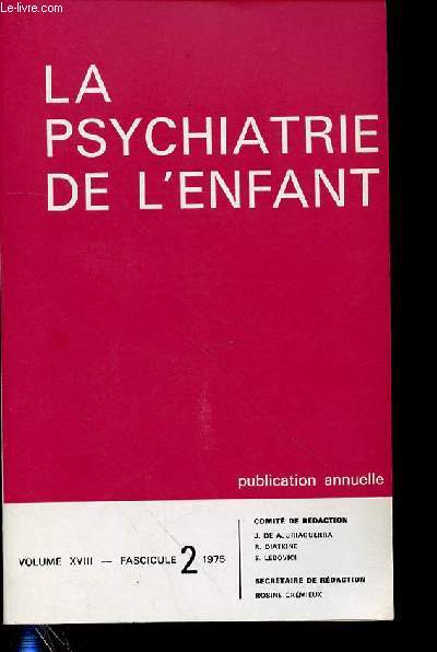 LA PSYCHIATRIE DE L'ENFANT - VOL 18 - FASC 2 - MMOIRES CLINIQUES /D. Widlcher et D. Engelhart Dessins et psychopathologie de l'enfant, 315 /S. Lebovici, R. Diatkine et C. Dubois Rflexions  propos de quelques cas d'enfants ayant assist  la mort.