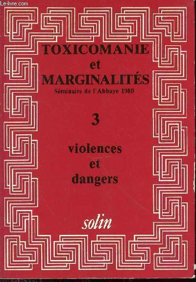 TOXICOMANIE ET MARGINALITE - SEMINAIRE DE L'ABBAYE 1980 - N3 - VIOLENCES ET DANGERS