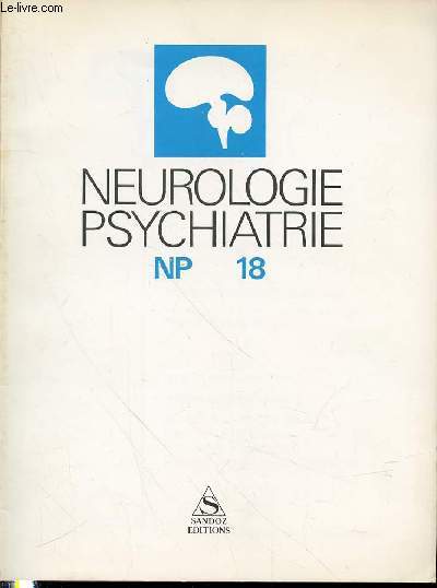 NEUROLOGIE PSYCHIATRIE NP 18 - SOMMAIRE : LES GRANDES ECOLES PSYCHIATRIES DANS L'ANTIQUITE, LA PSYCHATRIE PNEUMATIQUE - UN PHRENOLOGUE - L'ANGIOGRAPHIE DU PETIT ENFANT - LES BASES THEORIQUES DE LA SEXOLOGIE - EXPRESSION ET SIGNE