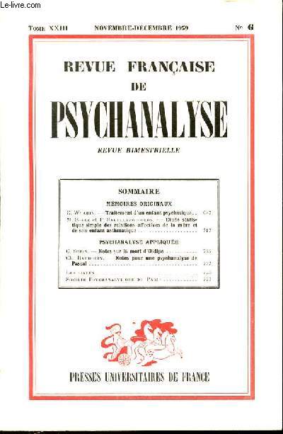 REVUE FRANCAISE DE PSYCHANALYSE - N 6 - tome 23 - NOVEMBRE-DECEMBRE 1959 - SOMMAIRE / MMOIRES ORIGINAUX / C. Wuarin. Traitement d'un enfant psychotique..