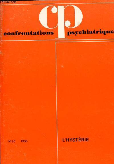 CONFRONTATIONS PSYCHIATRIQUES - N 25 - L'HYSTERIE - 1985 - SOMMAIRE : Editorial / M. MARIE-CARDINE et B. COLLET Clinique de l'hystrie p. 11 / L.ISRAEL A l'cole de Minne p. 45 / J. C. MALEVAL Les hystries crpusculaires p. 63