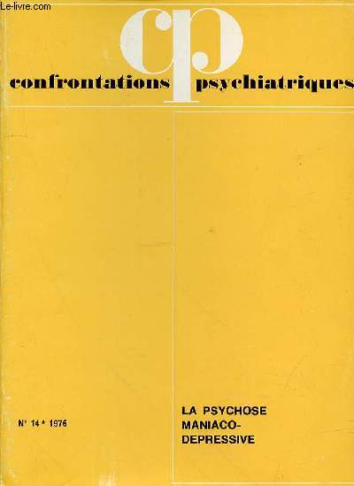 CONFRONTATIONS PSYCHIATRIQUES - N 14 - 1976 - LA PSYCHOSE MANIACO-DEPRESSIVE - SOMMAIRE : J.-M. GAILLARD, J.-J. EISENRING ET A. ANDREOLI Physiopathologie des troubles thymiques 7 / J. MENDLEWICZ Hrdit et psychose maniaco-dpressive 37
