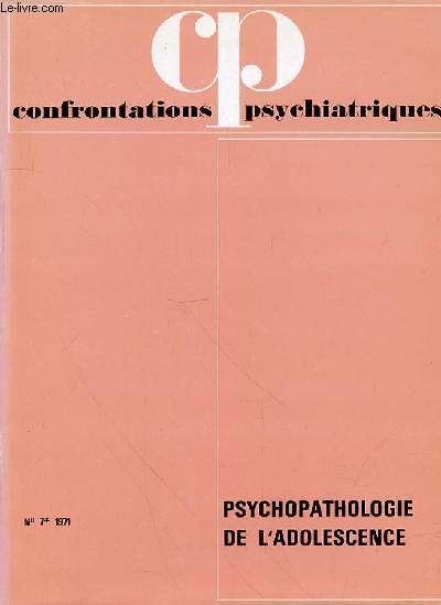 CONFRONTATIONS PSYCHIATRIQUES - N 7 - 1971 - PSYCHOPATHOLOGIE DE L'ADOLESCENCE - SOMMAIRE : W.A. SCHONFELD La psychiatrie de l'adolescent un dfi pour tous les psychiatres 9