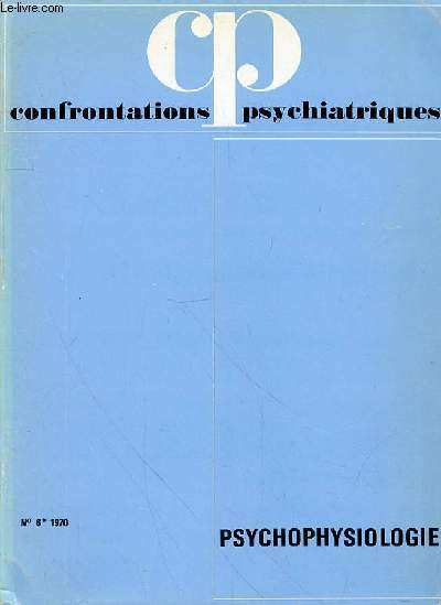 CONFRONTATIONS PSYCHIATRIQUES - N 6 - 1970 - PSYCHOPSYSIOLOGIE - SOMMAIRE : S. NICOLAIDIS Mcanisme des comportements instinctuels. Rle dans la rgulation de l'homostasie hydrominrale 9