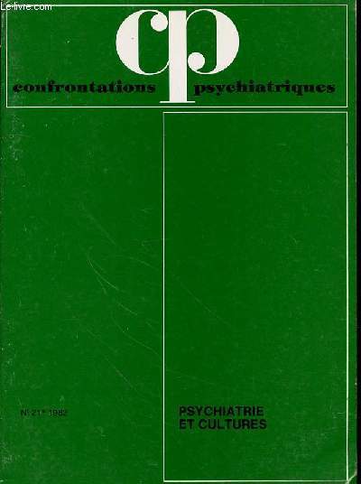 CONFRONTATIONS PSYCHIATRIQUES - N 21 - 1982 - PSYCHIATRIE ET CULTURES - SOMMAIRE : Y. PELICIEREditorial :Ailleurs la Psychiatrie  p.5 / F. LAPLANTINE Ethnopsychiatrie et ethnoscience p.11 / A. SADEK Psychose maniaco-dpressive.Approche transculturelle
