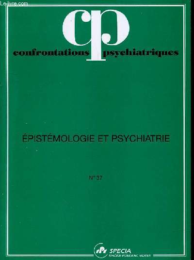 CONFRONTATIONS PSYCHIATRIQUES - N 37 - EPISTEMOLOGIE ET PSYCHIATRIE - N37 - 1996 - 29EME ANNEE - SOMMAIRE : R. Tissotditorial p.7 / J.B. GrizeLes courants pistmologiques contemporains p.9 / H.Pequignot Une pistmologie de la mdecine p. 23